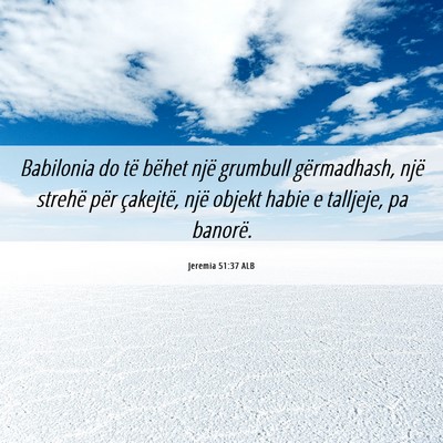 Picture 06 - Jeremia 51:37 ALB - Babilonia do të bëhet një grumbull - Bible Verse Picture