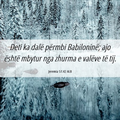 Picture 06 - Jeremia 51:42 ALB - Deti ka dalë përmbi Babiloninë; ajo është - Bible Verse Picture