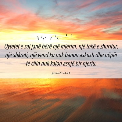 Picture 06 - Jeremia 51:43 ALB - Qytetet e saj janë bërë një mjerim, një - Bible Verse Picture