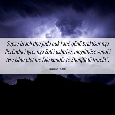 Picture 06 - Jeremia 51:5 ALB - Sepse Izraeli dhe Juda nuk kanë qënë braktisur - Bible Verse Picture