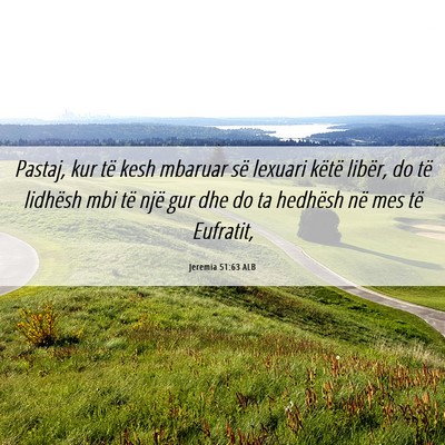 Picture 06 - Jeremia 51:63 ALB - Pastaj, kur të kesh mbaruar së lexuari këtë - Bible Verse Picture
