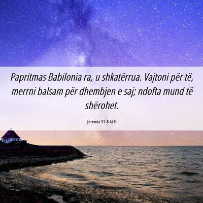 Picture 06 - Jeremia 51:8 ALB - Papritmas Babilonia ra, u shkatërrua. Vajtoni - Bible Verse Picture