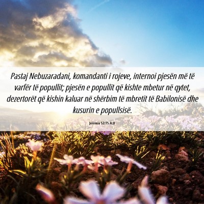 Picture 06 - Jeremia 52:15 ALB - Pastaj Nebuzaradani, komandanti i rojeve, - Bible Verse Picture