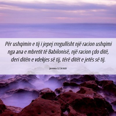 Picture 06 - Jeremia 52:34 ALB - Për ushqimin e tij i jepej rregullisht një - Bible Verse Picture