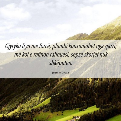 Picture 06 - Jeremia 6:29 ALB - Gjyryku fryn me forcë, plumbi konsumohet nga - Bible Verse Picture