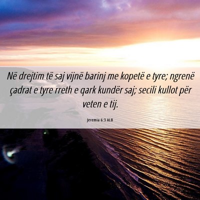 Picture 06 - Jeremia 6:3 ALB - Në drejtim të saj vijnë barinj me kopetë e - Bible Verse Picture