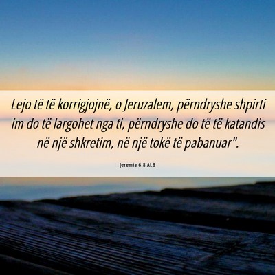 Picture 06 - Jeremia 6:8 ALB - Lejo të të korrigjojnë, o Jeruzalem, - Bible Verse Picture