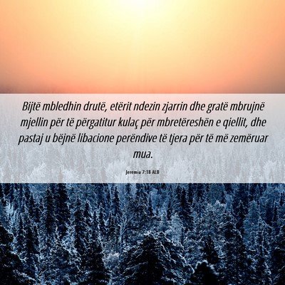 Picture 06 - Jeremia 7:18 ALB - Bijtë mbledhin drutë, etërit ndezin zjarrin - Bible Verse Picture