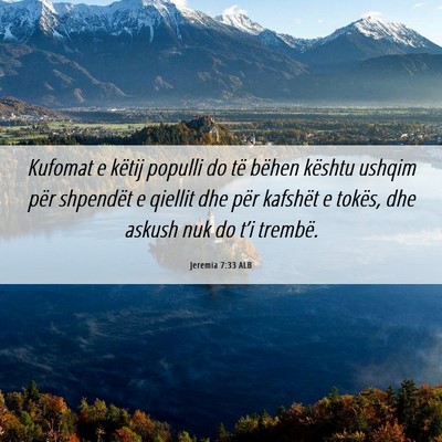 Picture 06 - Jeremia 7:33 ALB - Kufomat e këtij populli do të bëhen kështu - Bible Verse Picture