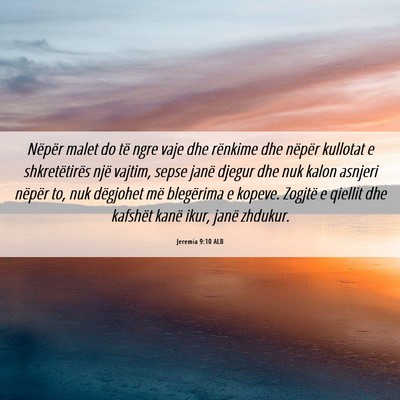 Picture 06 - Jeremia 9:10 ALB - Nëpër malet do të ngre vaje dhe rënkime dhe - Bible Verse Picture