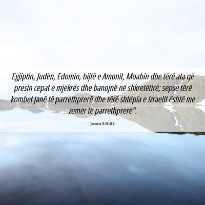 Picture 06 - Jeremia 9:26 ALB - Egjiptin, Judën, Edomin, bijtë e Amonit, Moabin - Bible Verse Picture
