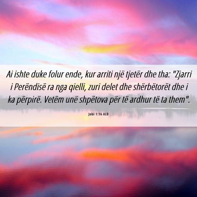 Picture 06 - Jobi 1:16 ALB - Ai ishte duke folur ende, kur arriti një tjetër - Bible Verse Picture