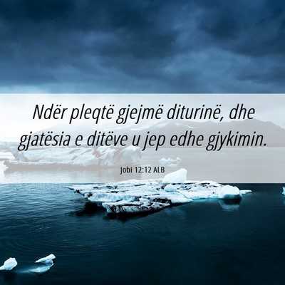 Picture 06 - Jobi 12:12 ALB - Ndër pleqtë gjejmë diturinë, dhe gjatësia e - Bible Verse Picture