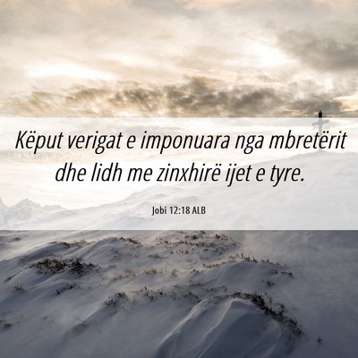 Picture 06 - Jobi 12:18 ALB - Këput verigat e imponuara nga mbretërit dhe - Bible Verse Picture