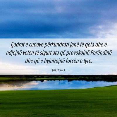 Picture 06 - Jobi 12:6 ALB - Çadrat e cubave përkundrazi janë të qeta dhe - Bible Verse Picture