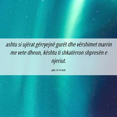 Picture 06 - Jobi 14:19 ALB - ashtu si ujërat gërryejnë gurët dhe - Bible Verse Picture