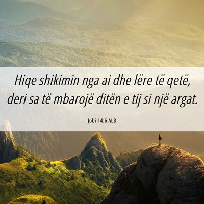 Picture 06 - Jobi 14:6 ALB - Hiqe shikimin nga ai dhe lëre të qetë, deri sa - Bible Verse Picture
