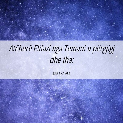 Picture 06 - Jobi 15:1 ALB - Atëherë Elifazi nga Temani u përgjigj dhe - Bible Verse Picture