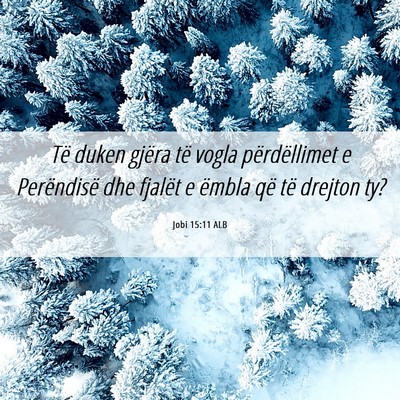 Picture 06 - Jobi 15:11 ALB - Të duken gjëra të vogla përdëllimet e - Bible Verse Picture