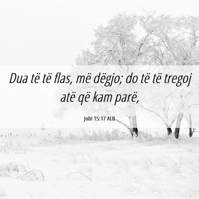 Picture 06 - Jobi 15:17 ALB - Dua të të flas, më dëgjo; do të të tregoj - Bible Verse Picture