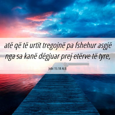 Picture 06 - Jobi 15:18 ALB - atë që të urtit tregojnë pa fshehur asgjë - Bible Verse Picture