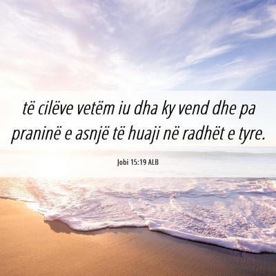 Picture 06 - Jobi 15:19 ALB - të cilëve vetëm iu dha ky vend dhe pa praninë - Bible Verse Picture