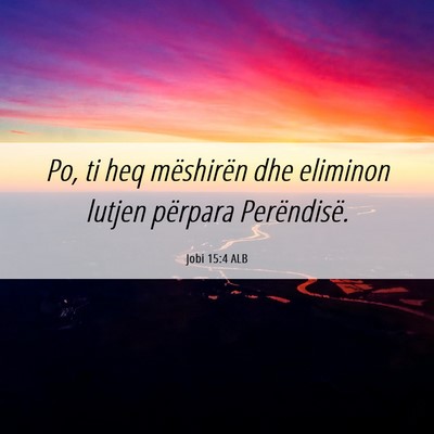 Picture 06 - Jobi 15:4 ALB - Po, ti heq mëshirën dhe eliminon lutjen - Bible Verse Picture
