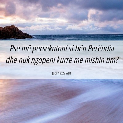Picture 06 - Jobi 19:22 ALB - Pse më persekutoni si bën Perëndia dhe nuk - Bible Verse Picture