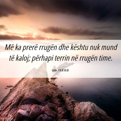 Picture 06 - Jobi 19:8 ALB - Më ka prerë rrugën dhe kështu nuk mund të - Bible Verse Picture