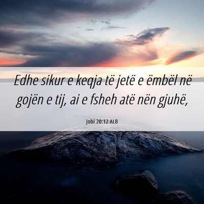 Picture 06 - Jobi 20:12 ALB - Edhe sikur e keqja të jetë e ëmbël në gojën - Bible Verse Picture