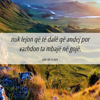 Picture 06 - Jobi 20:13 ALB - nuk lejon që të dalë që andej por vazhdon ta - Bible Verse Picture