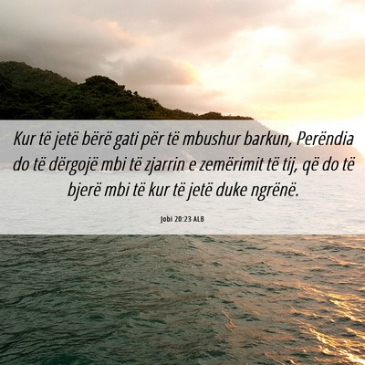 Picture 06 - Jobi 20:23 ALB - Kur të jetë bërë gati për të mbushur - Bible Verse Picture