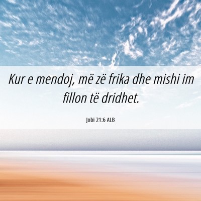 Picture 06 - Jobi 21:6 ALB - Kur e mendoj, më zë frika dhe mishi im fillon - Bible Verse Picture