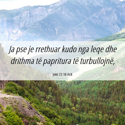 Picture 06 - Jobi 22:10 ALB - Ja pse je rrethuar kudo nga leqe dhe drithma të - Bible Verse Picture