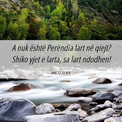 Picture 06 - Jobi 22:12 ALB - A nuk është Perëndia lart në qiejt? Shiko - Bible Verse Picture