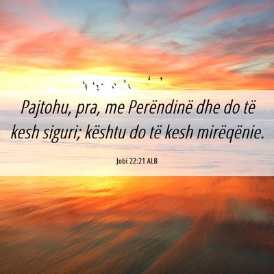 Picture 06 - Jobi 22:21 ALB - Pajtohu, pra, me Perëndinë dhe do të kesh - Bible Verse Picture