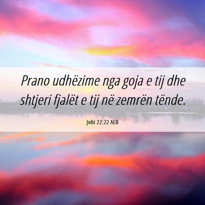 Picture 06 - Jobi 22:22 ALB - Prano udhëzime nga goja e tij dhe shtjeri - Bible Verse Picture