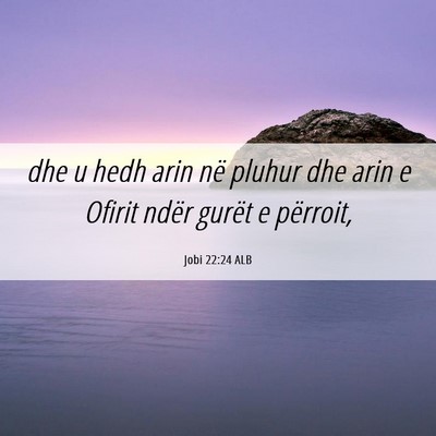 Picture 06 - Jobi 22:24 ALB - dhe u hedh arin në pluhur dhe arin e Ofirit - Bible Verse Picture