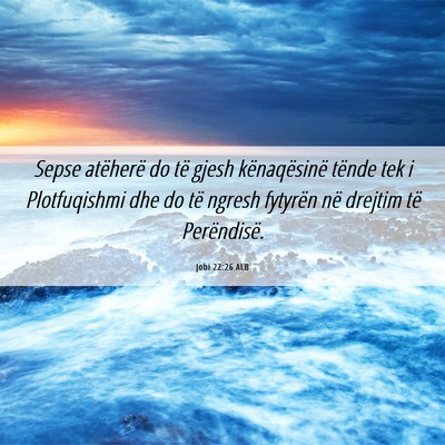 Picture 06 - Jobi 22:26 ALB - Sepse atëherë do të gjesh kënaqësinë tënde - Bible Verse Picture
