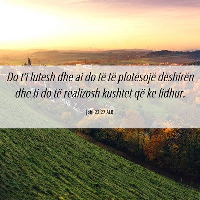 Picture 06 - Jobi 22:27 ALB - Do t’i lutesh dhe ai do të të plotësojë - Bible Verse Picture