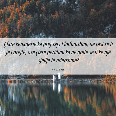 Picture 06 - Jobi 22:3 ALB - Çfarë kënaqësie ka prej saj i Plotfuqishmi, - Bible Verse Picture