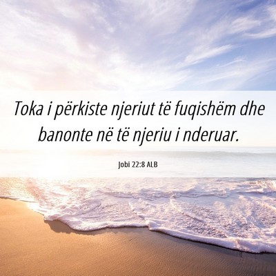 Picture 06 - Jobi 22:8 ALB - Toka i përkiste njeriut të fuqishëm dhe - Bible Verse Picture