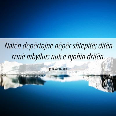Picture 06 - Jobi 24:16 ALB - Natën depërtojnë nëpër shtëpitë; ditën - Bible Verse Picture