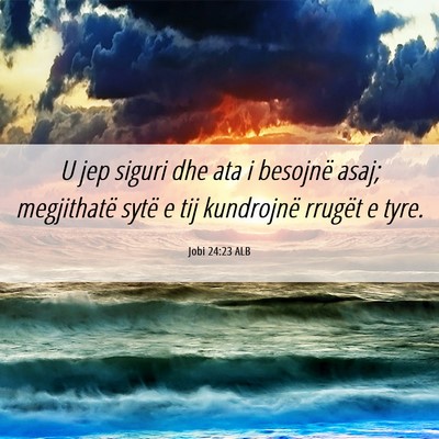 Picture 06 - Jobi 24:23 ALB - U jep siguri dhe ata i besojnë asaj; megjithatë - Bible Verse Picture
