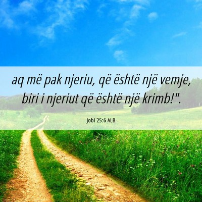 Picture 06 - Jobi 25:6 ALB - aq më pak njeriu, që është një vemje, biri i - Bible Verse Picture