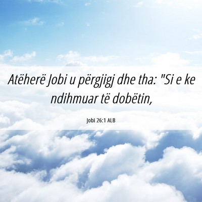 Picture 06 - Jobi 26:1 ALB - Atëherë Jobi u përgjigj dhe tha: 