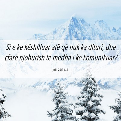 Picture 06 - Jobi 26:3 ALB - Si e ke këshilluar atë që nuk ka dituri, dhe - Bible Verse Picture