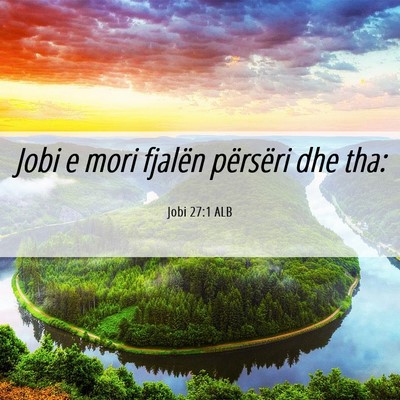 Picture 06 - Jobi 27:1 ALB - Jobi e mori fjalën përsëri dhe - Bible Verse Picture