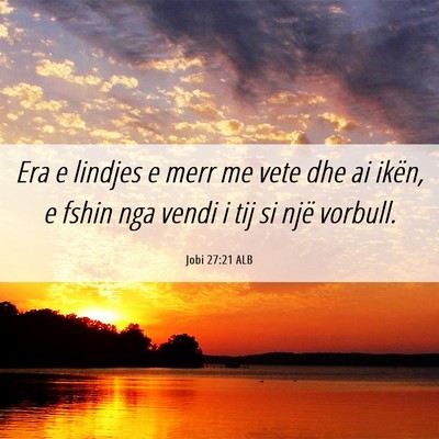 Picture 06 - Jobi 27:21 ALB - Era e lindjes e merr me vete dhe ai ikën, e - Bible Verse Picture