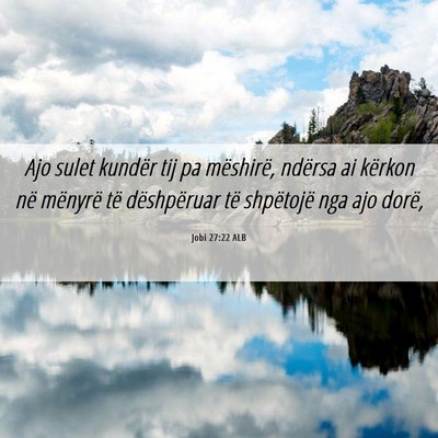 Picture 06 - Jobi 27:22 ALB - Ajo sulet kundër tij pa mëshirë, ndërsa ai - Bible Verse Picture